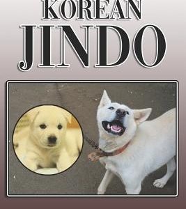 The Korean Jindo: A Complete and Comprehensive Owners Guide To: Buying, Owning, Health, Grooming, Training, Obedience, Understanding and