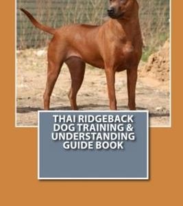 Thai Ridgeback Dog Training & Understanding Guide Book