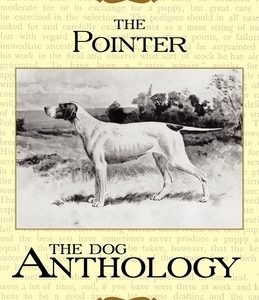 The Pointer - A Dog Anthology (A Vintage Dog Books Breed Classic)