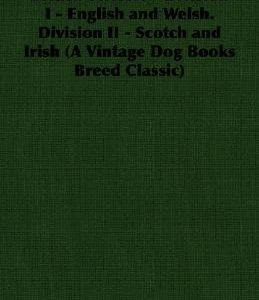 British Terriers - Division I - English and Welsh. Division II - Scotch and Irish (A Vintage Dog Books Breed Classic)