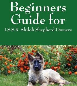 Beginners Guide for: I.S.S.R. Shiloh Shepherd Owners