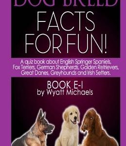 Dog Breed Facts for Fun! Book E-I