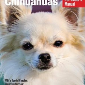 Chihuahuas: Everything about Selection, Care, Nutrition, Behavior, and Training