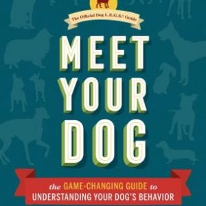 Meet Your Dog: The Game-Changing Guide to Understanding Your Dog's Behavior (Dog Training Book, Dog Breed Behavior Book)