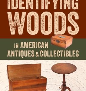 A Field Guide to Identifying Woods in American Antiques & Collectibles