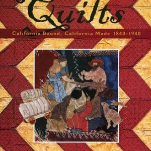 Quilts: California Bound, California Made, 1840-1940