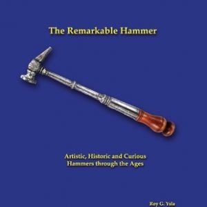 The Remarkable Hammer: Artistic, Historic and Curious Hammers Through the Ages