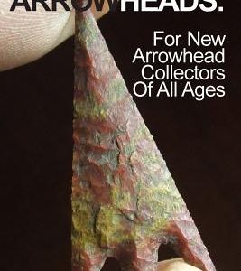 Dozens Of Far West ARROWHEADS.: For New Arrowhead Collectors Of All Ages