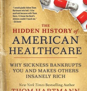 The Hidden History of American Healthcare: Why Sickness Bankrupts You and Makes Others Insanely Rich