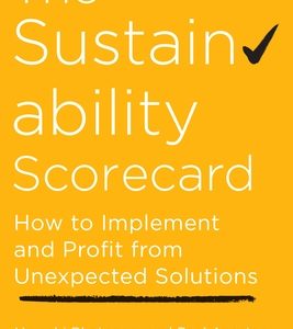 The Sustainability Scorecard: How to Implement and Profit from Unexpected Solutions