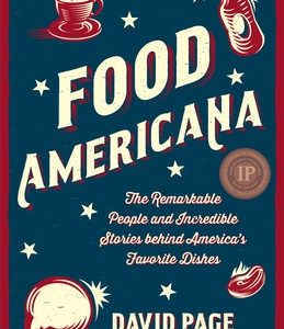Food Americana: The Remarkable People and Incredible Stories Behind America's Favorite Dishes (Humor, Entertainment, and Pop Culture)