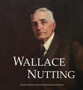 Wallace Nutting: Father of the Colonial Revival Movement