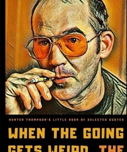 Hunter S. Thompson's Little Book of Selected Quotes: on Life, America, and Adventure