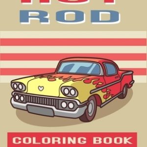 Hot Rod Coloring Book: Perfect For Car Lovers To Relax / Hours of Coloring Fun
