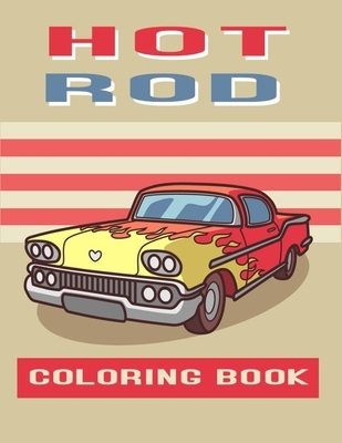 Hot Rod Coloring Book: Perfect For Car Lovers To Relax / Hours of Coloring Fun