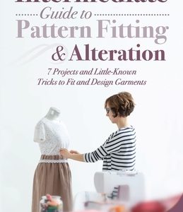 Intermediate Guide to Pattern Fitting and Alteration: 7 Projects and Little-Known Tricks to Fit and Design Garments