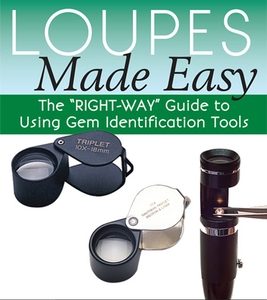 Loupes Made Easy: The Right-Way Guide to Using Gem Identification Tools