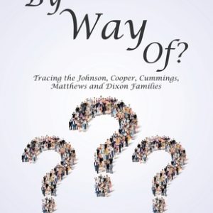 By Way Of?: Tracing the Johnson, Cooper, Cummings, Matthews and Dixon Families