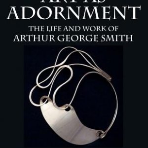 Art as Adornment: The Life and Work of Arthur George Smith