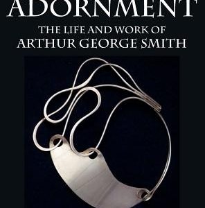 Art as Adornment: The Life and Work of Arthur George Smith