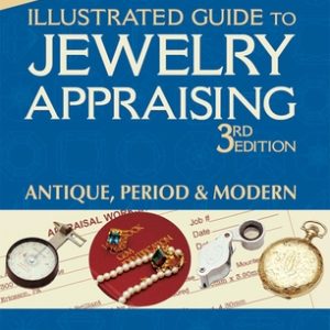 Illustrated Guide to Jewelry Appraising (3rd Edition): Antique, Period & Modern