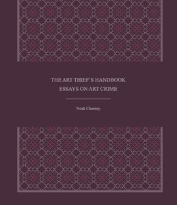 The Art Thief's Handbook: Essays on Art Crime