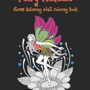 Fairy Mandala Stress Relieving Adult Coloring Book: Beautiful Fairy Tale Mandalas Designed For Stress Relieving, Meditation And Happiness.