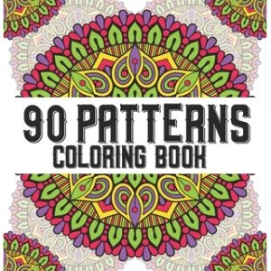 90 Patterns Coloring Book: mandala coloring book for all: 90 mindful patterns and mandalas coloring book: Stress relieving and relaxing Coloring
