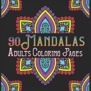 90 Mandalas Adults Coloring Pages: mandala coloring book for all: 90 mindful patterns and mandalas coloring book: Stress relieving and relaxing Colori