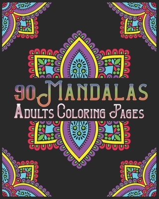 90 Mandalas Adults Coloring Pages: mandala coloring book for all: 90 mindful patterns and mandalas coloring book: Stress relieving and relaxing Colori