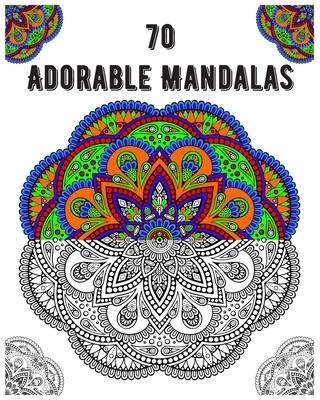 70 adorable mandalas: mandala coloring book for all: 70 mindful patterns and mandalas coloring book: Stress relieving and relaxing Coloring