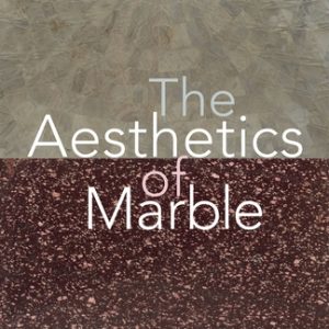 The Aesthetics of Marble: From Late Antiquity to the Present