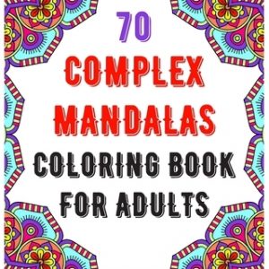 70 Complex Mandalas Coloring Book For Adults: mandala coloring book for all: 70 mindful patterns and mandalas coloring book: Stress relieving and rela