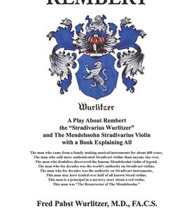 Rembert: A Play About Rembert, the "Stradivarius Wurlitzer," and The Mendelssohn Stradivarius Violin, with a Book Explaining Al