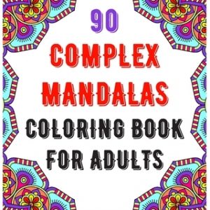 90 Complex Mandalas Coloring Book For Adults: mandala coloring book for all: 90 mindful patterns and mandalas coloring book: Stress relieving and rela