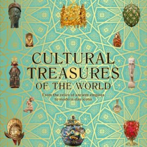 Cultural Treasures of the World: From the Relics of Ancient Empires to Modern-Day Icons