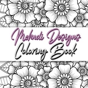Mehndi Design Coloring Book: Flower Pattern Derived From The Ancient Art Of Henna Body Painting