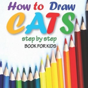 how to draw cats step by step book for kids: easy techniques drawings, learn how To draw animals, art for kids, simple steps for beginners, "8 x 10" i