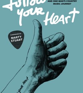 Follow Your Heart: A Guitar, a Tattoo, and One Man's Country Music Journey