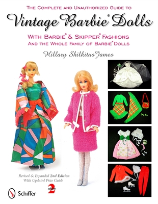 The Complete & Unauthorized Guide to Vintage Barbie(r) Dolls with Barbie(r) and Skipper(r) Fashions and the Whole Family of Barbie(r) Dolls