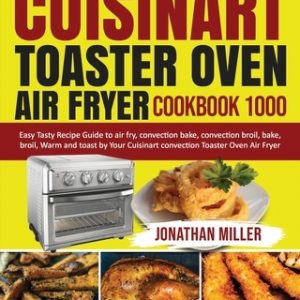 Cuisinart Toaster Oven Air Fryer Cookbook 1000: Easy Tasty Recipes Guide to air fry, convection bake, convection broil, bake, broil, Warm and toast by