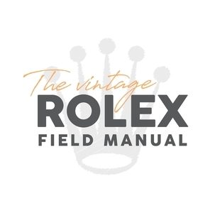 The Vintage Rolex Field Manual: An Essential Collectors Reference Guide