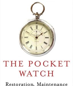 The Pocket Watch: Restoration, Maintenance and Repair