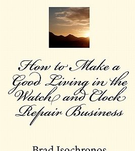 How to Make a Good Living in the Watch and Clock Repair Business