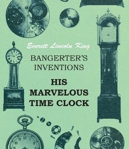 Bangerter's Inventions His Marvelous Time Clock