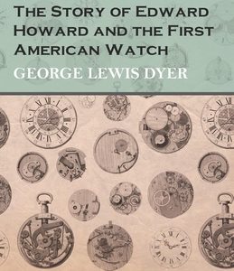 The Story of Edward Howard and the First American Watch