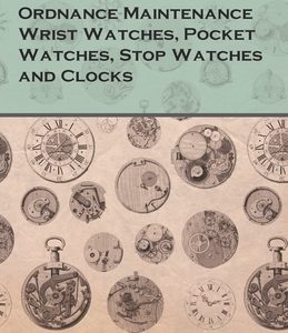 Ordnance Maintenance Wrist Watches, Pocket Watches, Stop Watches and Clocks