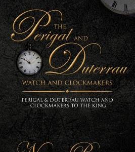 The Perigal and Duterrau watch and clockmakers: Perigal & Duterrau watch and clockmakers to the King