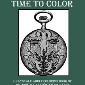 Time to Color Grayscale Adult Coloring Book of Antique Pocket Watch Patterns