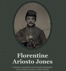 Florentine Ariosto Jones: A Yankee in Switzerland and the Early Globalization of the American System of Watchmaking (B&W)